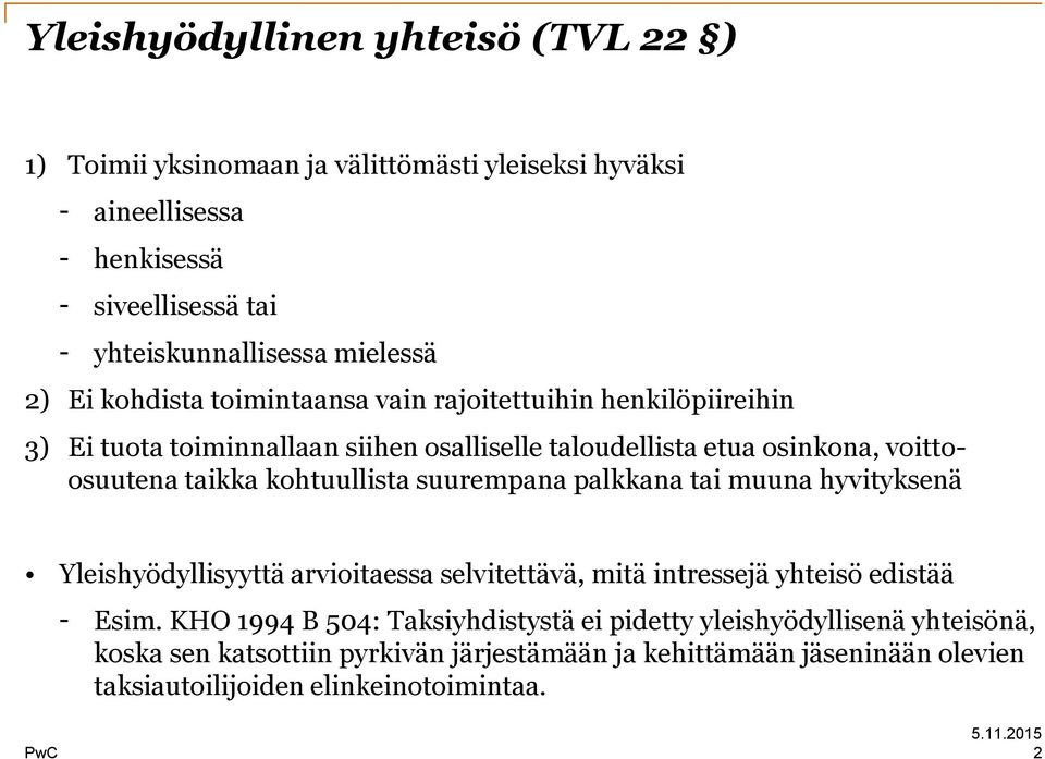 taikka kohtuullista suurempana palkkana tai muuna hyvityksenä Yleishyödyllisyyttä arvioitaessa selvitettävä, mitä intressejä yhteisö edistää - Esim.