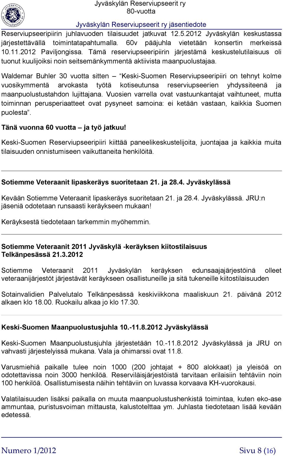 Waldemar Buhler 30 vuotta sitten Keski-Suomen Reserviupseeripiiri on tehnyt kolme vuosikymmentä arvokasta työtä kotiseutunsa reserviupseerien yhdyssiteenä ja maanpuolustustahdon lujittajana.