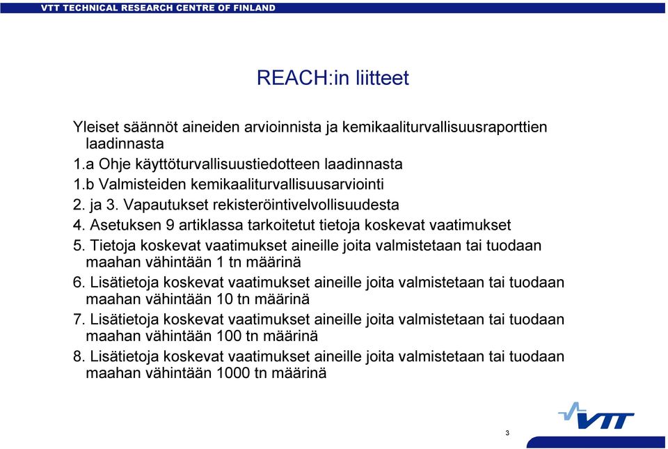 Tietoja koskevat vaatimukset aineille joita valmistetaan tai tuodaan maahan vähintään 1 tn määrinä 6.