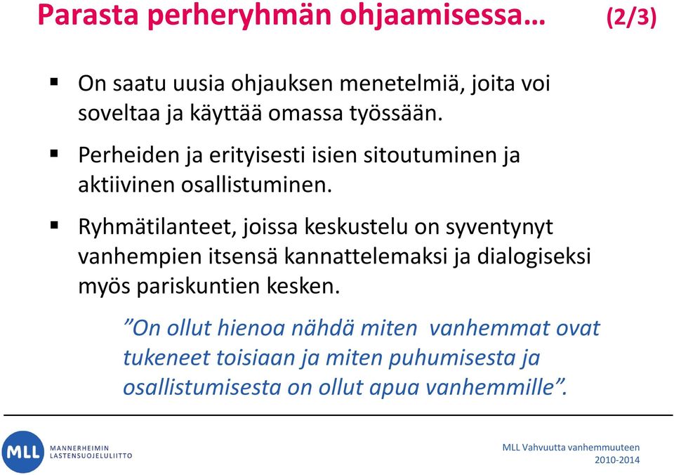 Ryhmätilanteet, joissa keskustelu on syventynyt vanhempien itsensä kannattelemaksi ja dialogiseksi myös pariskuntien