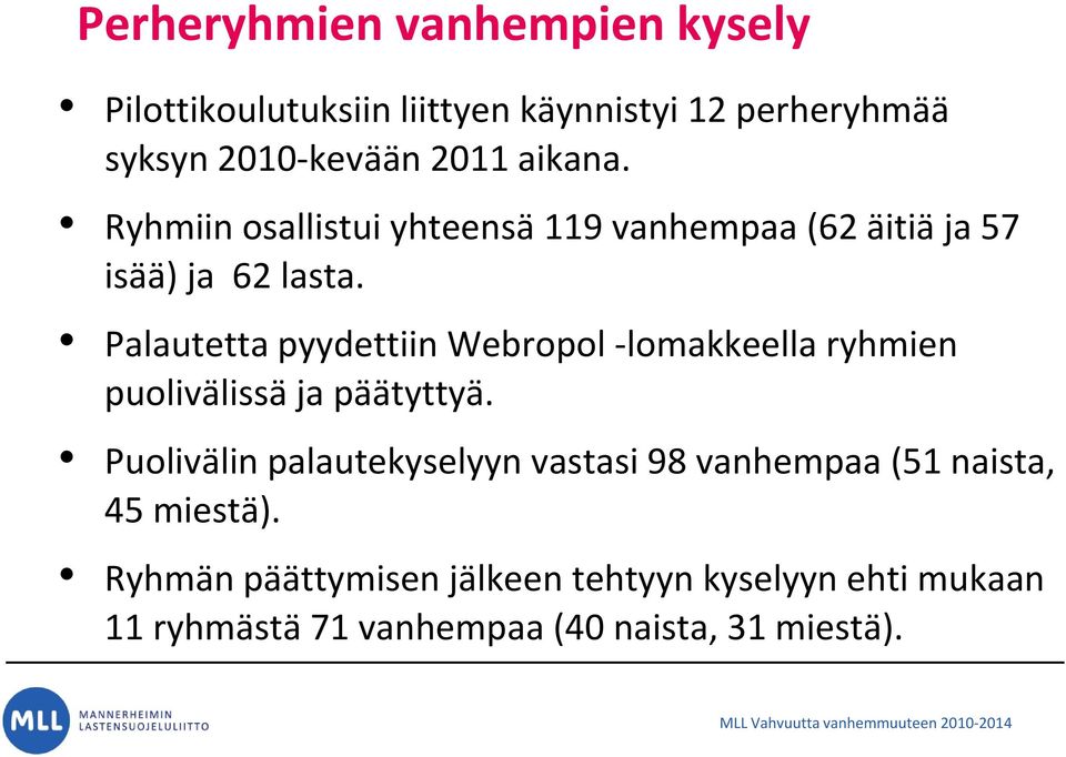 Palautetta pyydettiin Webropol lomakkeella ryhmien puolivälissä ja päätyttyä.