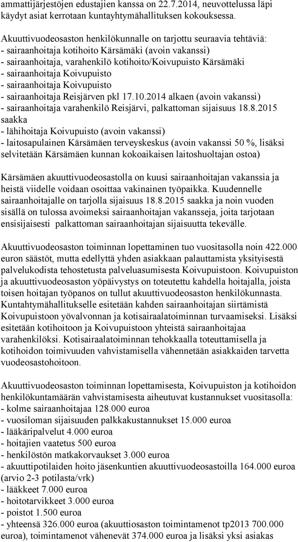 sairaanhoitaja Koivupuisto - sairaanhoitaja Koivupuisto - sairaanhoitaja Reisjärven pkl 17.10.2014 alkaen (avoin vakanssi) - sairaanhoitaja varahenkilö Reisjärvi, palkattoman sijaisuus 18.