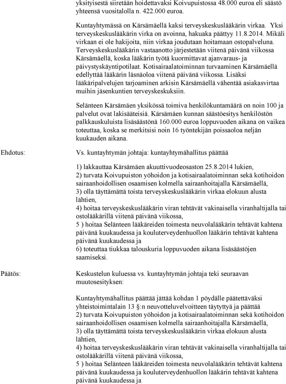 Terveyskeskuslääkärin vastaanotto järjestetään viitenä päivänä viikossa Kärsämäellä, koska lääkärin työtä kuormittavat ajanvaraus- ja päivystyskäyntipotilaat.