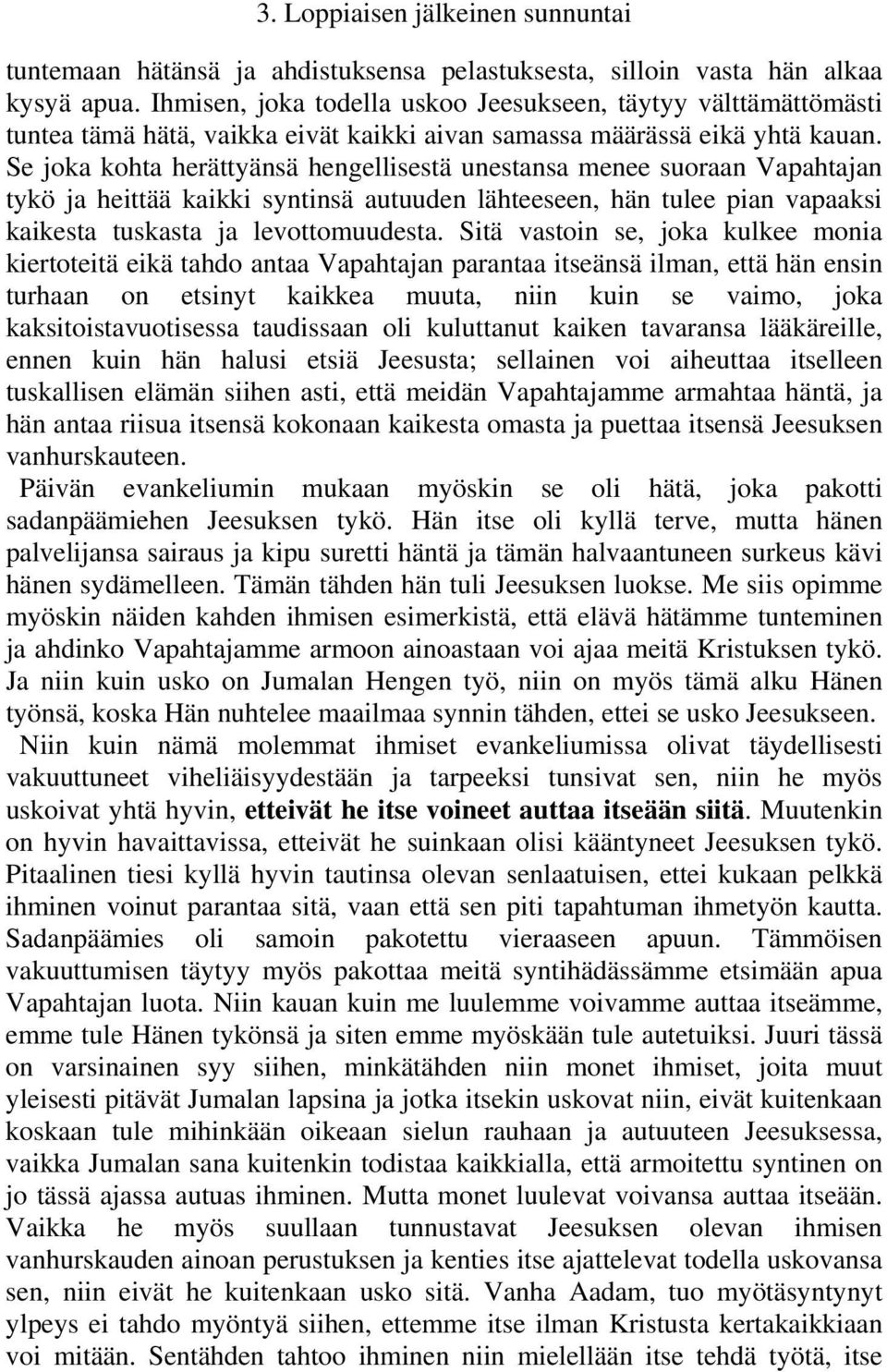 Se joka kohta herättyänsä hengellisestä unestansa menee suoraan Vapahtajan tykö ja heittää kaikki syntinsä autuuden lähteeseen, hän tulee pian vapaaksi kaikesta tuskasta ja levottomuudesta.