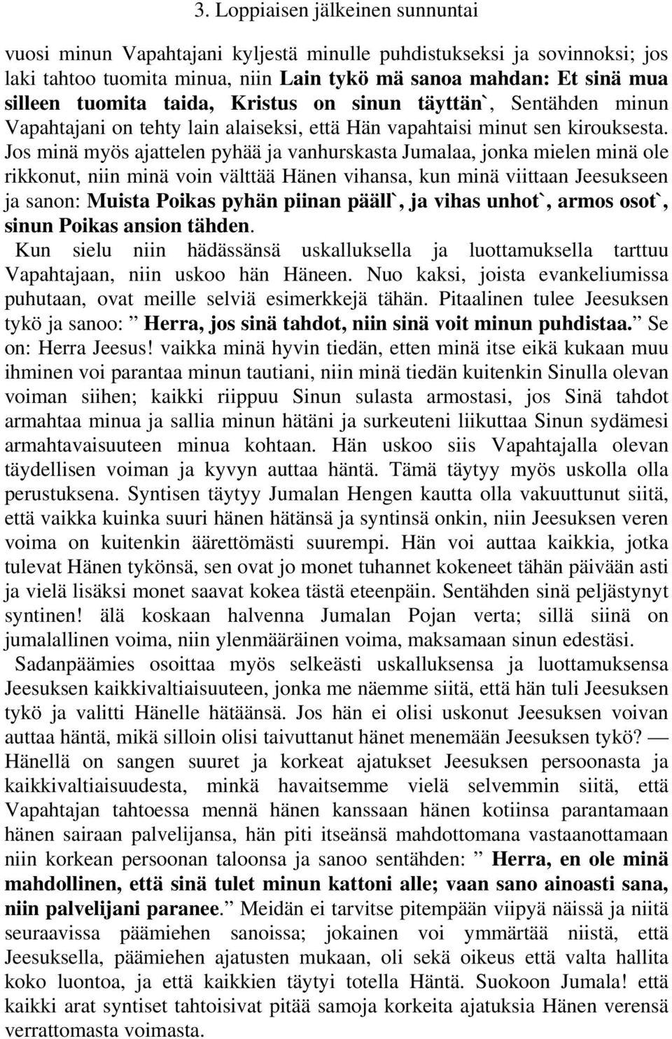 Jos minä myös ajattelen pyhää ja vanhurskasta Jumalaa, jonka mielen minä ole rikkonut, niin minä voin välttää Hänen vihansa, kun minä viittaan Jeesukseen ja sanon: Muista Poikas pyhän piinan pääll`,