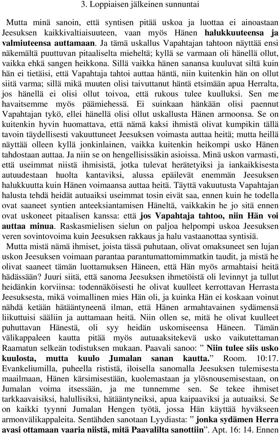 Sillä vaikka hänen sanansa kuuluvat siltä kuin hän ei tietäisi, että Vapahtaja tahtoi auttaa häntä, niin kuitenkin hän on ollut siitä varma; sillä mikä muuten olisi taivuttanut häntä etsimään apua
