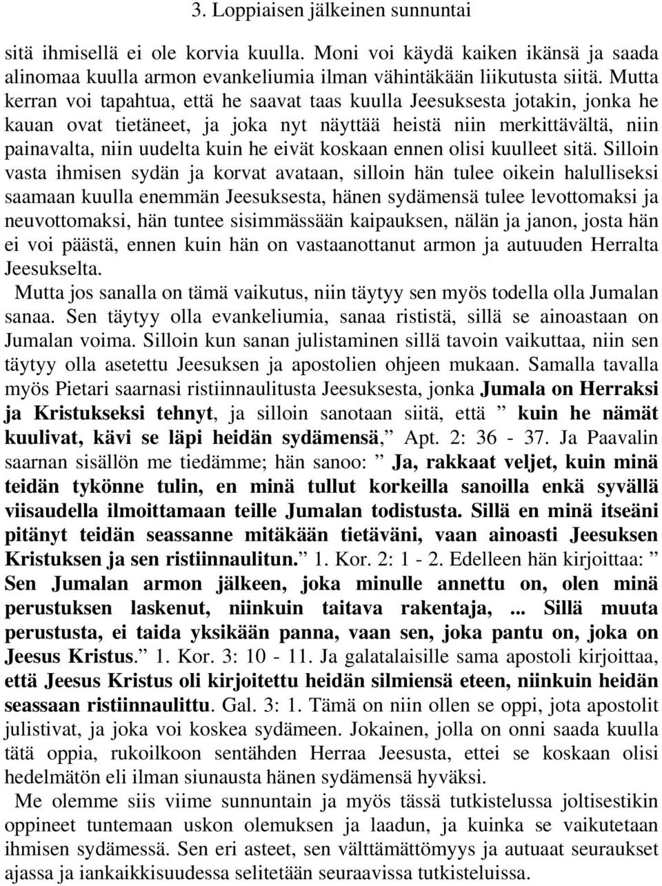 koskaan ennen olisi kuulleet sitä.