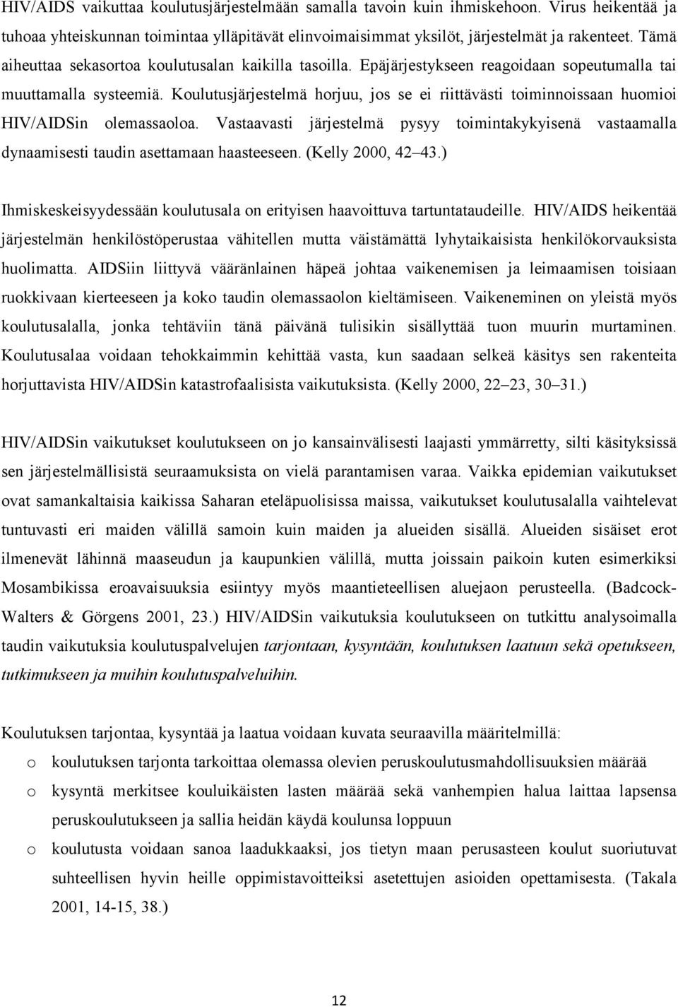 Koulutusjärjestelmä horjuu, jos se ei riittävästi toiminnoissaan huomioi HIV/AIDSin olemassaoloa.