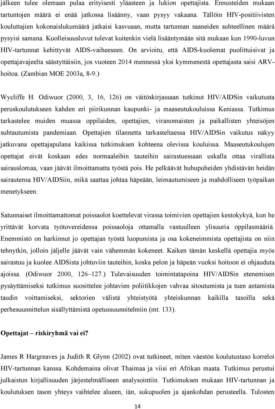 Kuolleisuusluvut tulevat kuitenkin vielä lisääntymään sitä mukaan kun 1990-luvun HIV-tartunnat kehittyvät AIDS-vaiheeseen.