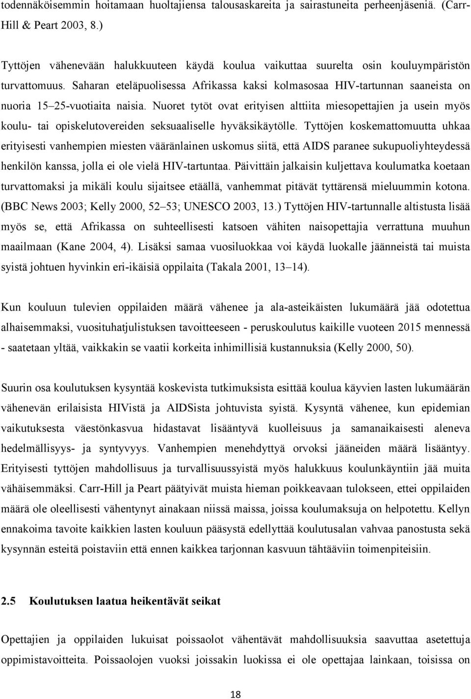 Saharan eteläpuolisessa Afrikassa kaksi kolmasosaa HIV-tartunnan saaneista on nuoria 15 25-vuotiaita naisia.
