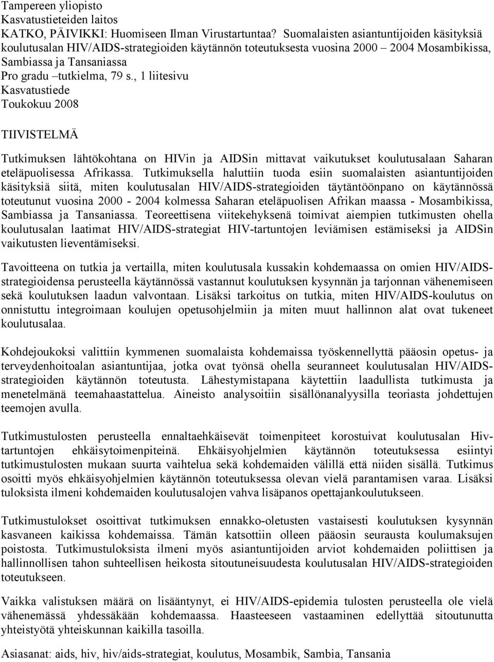 , 1 liitesivu Kasvatustiede Toukokuu 2008 TIIVISTELMÄ Tutkimuksen lähtökohtana on HIVin ja AIDSin mittavat vaikutukset koulutusalaan Saharan eteläpuolisessa Afrikassa.