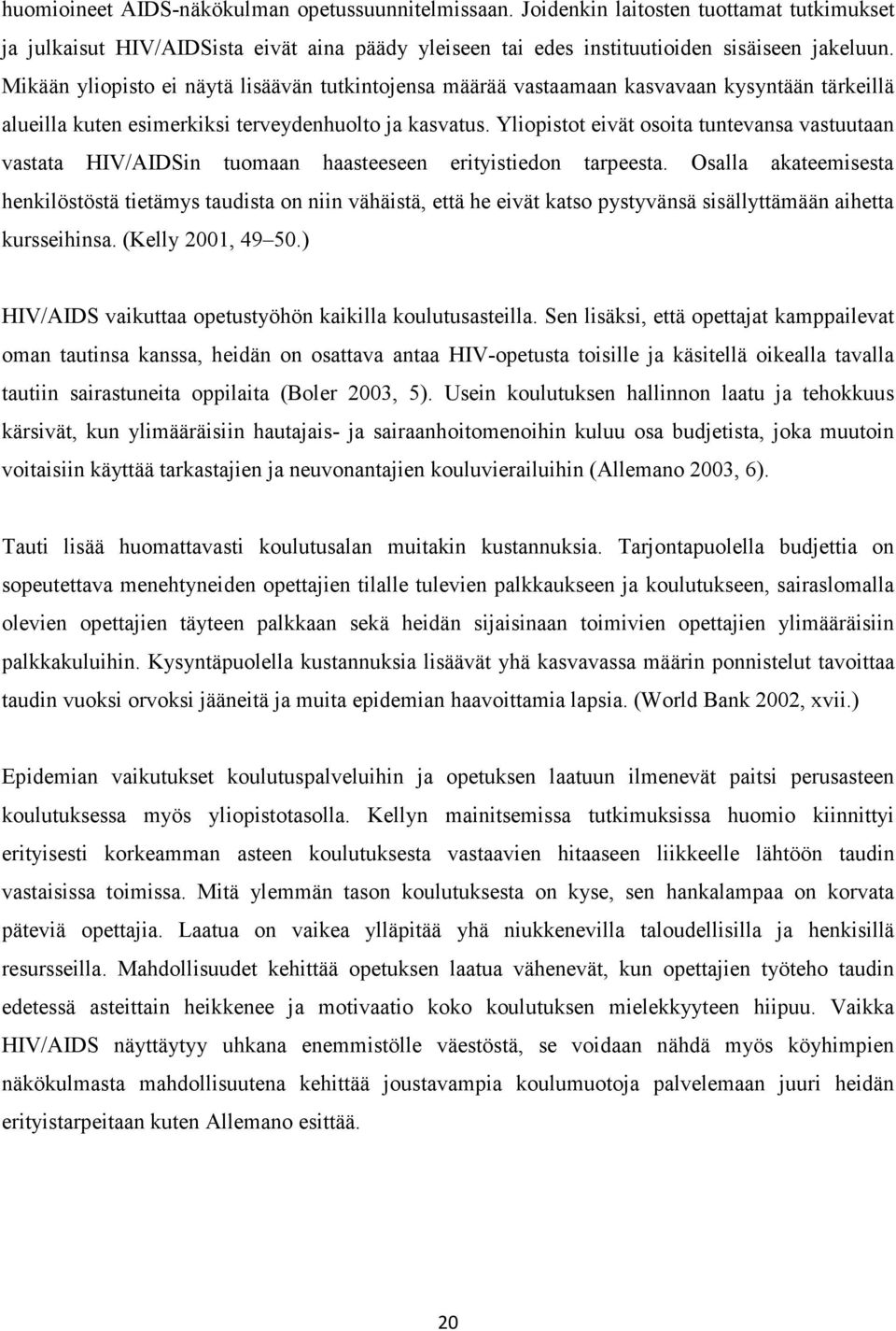 Yliopistot eivät osoita tuntevansa vastuutaan vastata HIV/AIDSin tuomaan haasteeseen erityistiedon tarpeesta.