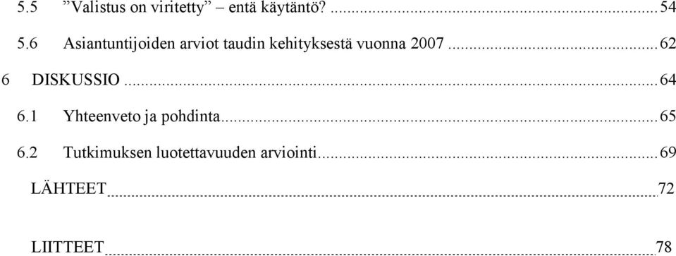 .. 62 6 DISKUSSIO... 64 6.1 Yhteenveto ja pohdinta... 65 6.