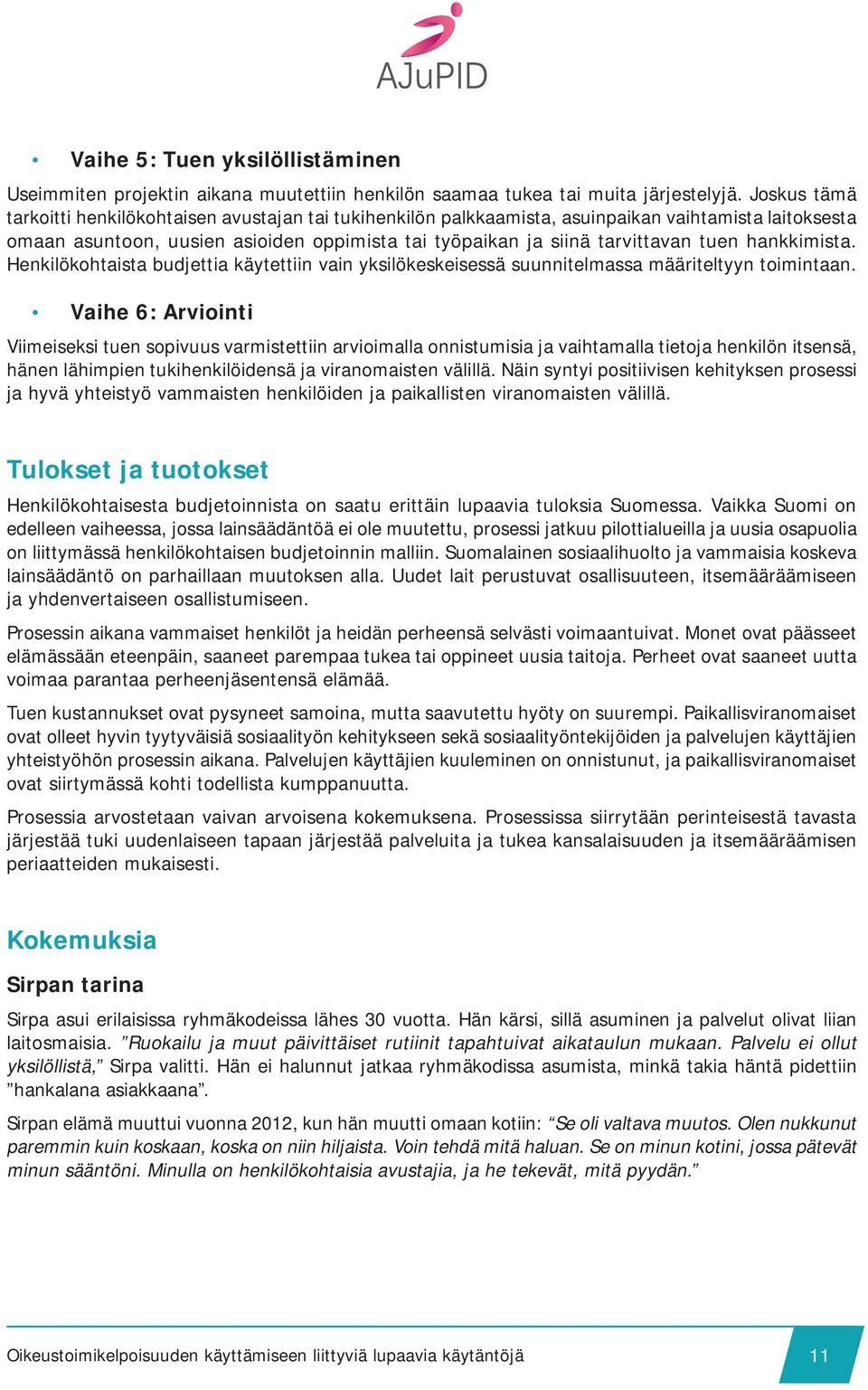 hankkimista. Henkilökohtaista budjettia käytettiin vain yksilökeskeisessä suunnitelmassa määriteltyyn toimintaan.