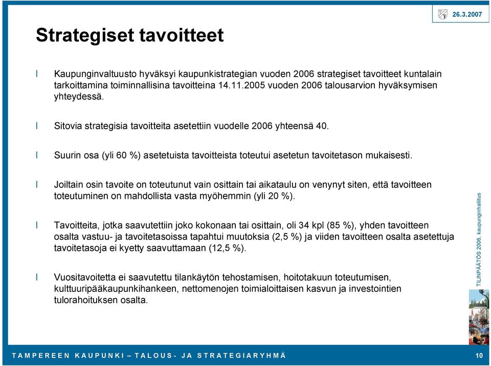 Suurin osa (yli 60 %) asetetuista tavoitteista toteutui asetetun tavoitetason mukaisesti.