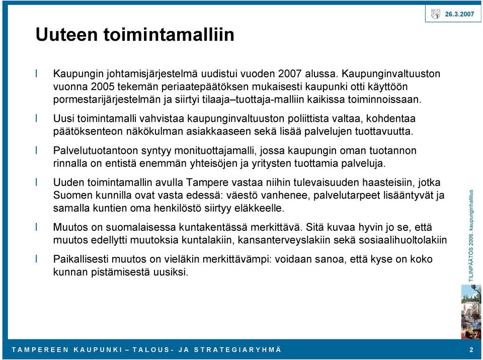 Uusi toimintamalli vahvistaa kaupunginvaltuuston poliittista valtaa, kohdentaa päätöksenteon näkökulman asiakkaaseen sekä lisää palvelujen tuottavuutta.