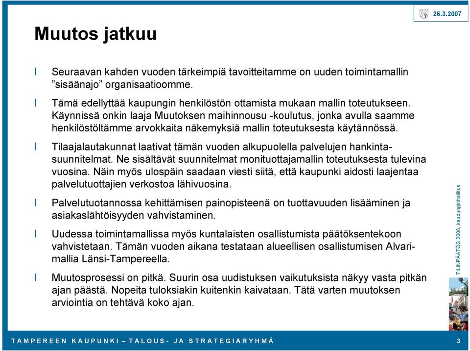 Tilaajalautakunnat laativat tämän vuoden alkupuolella palvelujen hankintasuunnitelmat. Ne sisältävät suunnitelmat monituottajamallin toteutuksesta tulevina vuosina.