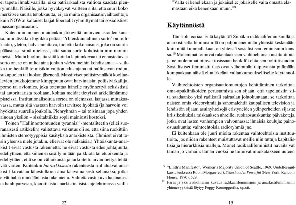 massaorganisaatiot. Kuten niin monien muidenkin järkeviltä tuntuvien asioiden kanssa, niin tässäkin logiikka pettää.