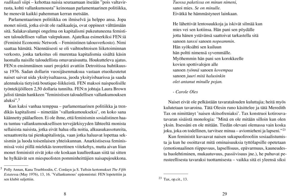 Salakavalampi ongelma on kapitalismi pukeutuneena femistisen taloudellisen vallan valepukuun. Ajatelkaa esimerkiksi FEN:iä (Feminist Economic Network Feministinen talousverkosto). Nimi saattaa hämätä.