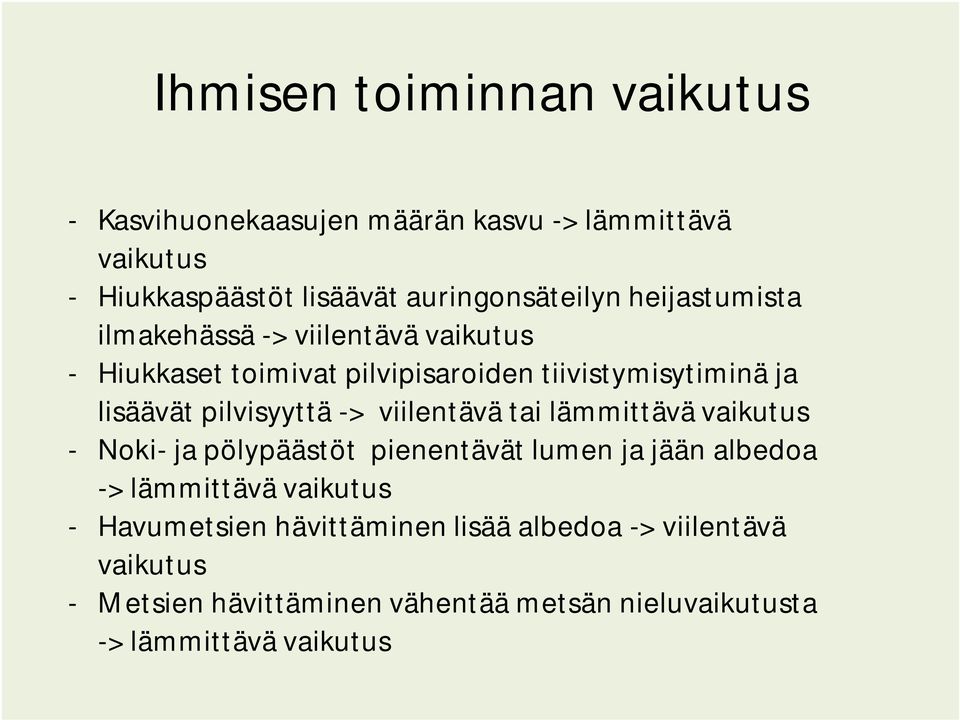 -> viilentävä tai lämmittävä vaikutus - Noki- ja pölypäästöt pienentävät lumen ja jään albedoa -> lämmittävä vaikutus -