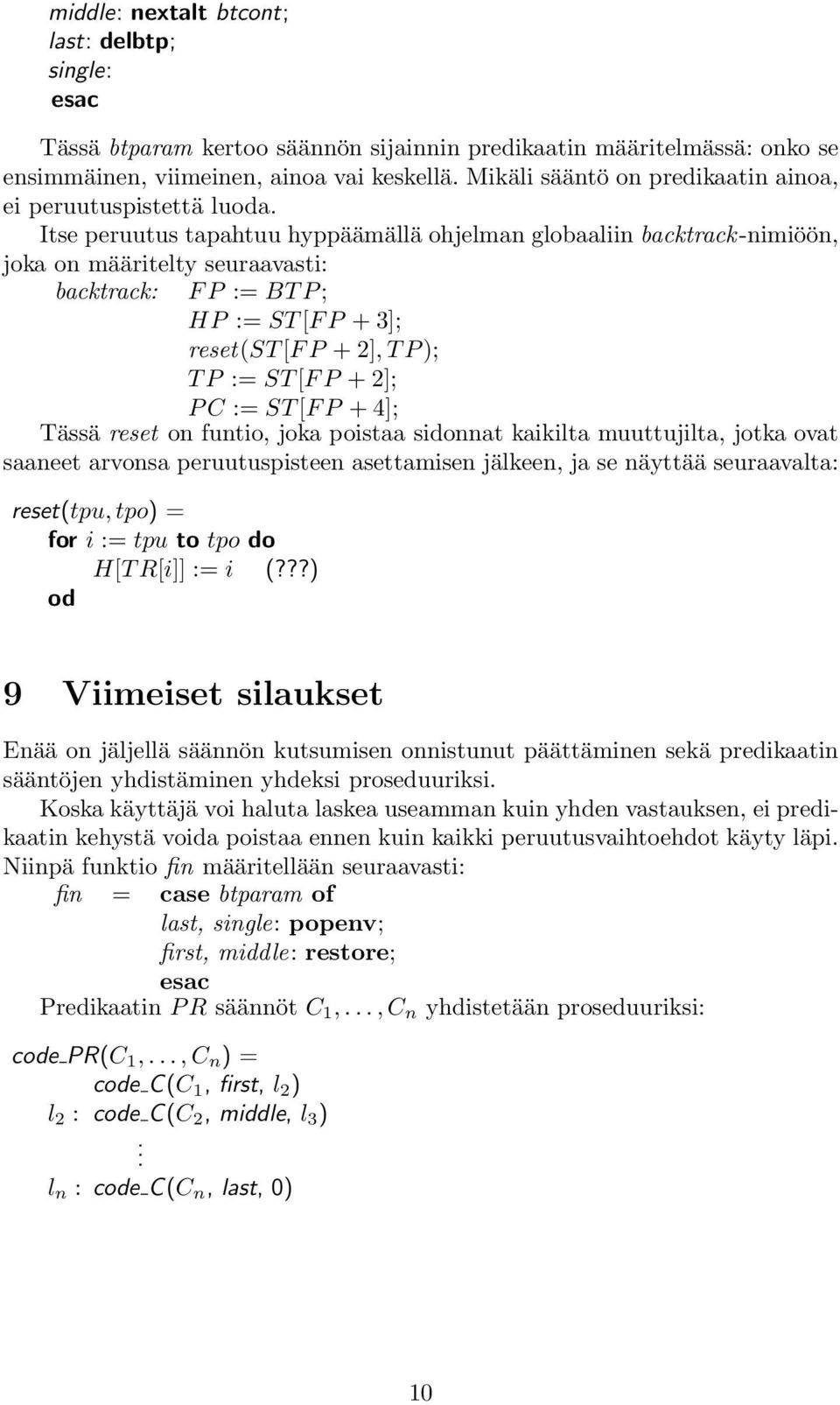 2], T P ); T P := ST [F P + 2]; P C := ST [F P + 4]; Tässä reset on funtio, joka poistaa sidonnat kaikilta muuttujilta, jotka ovat saaneet arvonsa peruutuspisteen asettamisen jälkeen, ja se näyttää