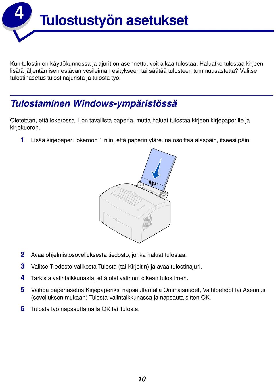 Tulostaminen Windows-ympäristössä Oletetaan, että lokerossa 1 on tavallista paperia, mutta haluat tulostaa kirjeen kirjepaperille ja kirjekuoren.