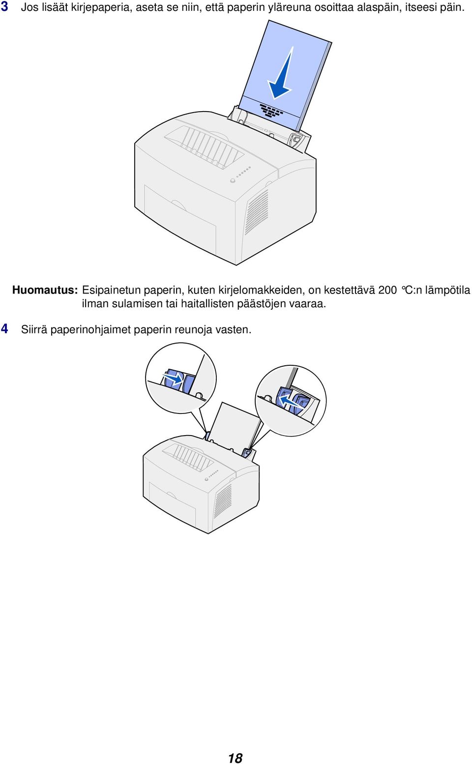 Huomautus: Esipainetun paperin, kuten kirjelomakkeiden, on kestettävä