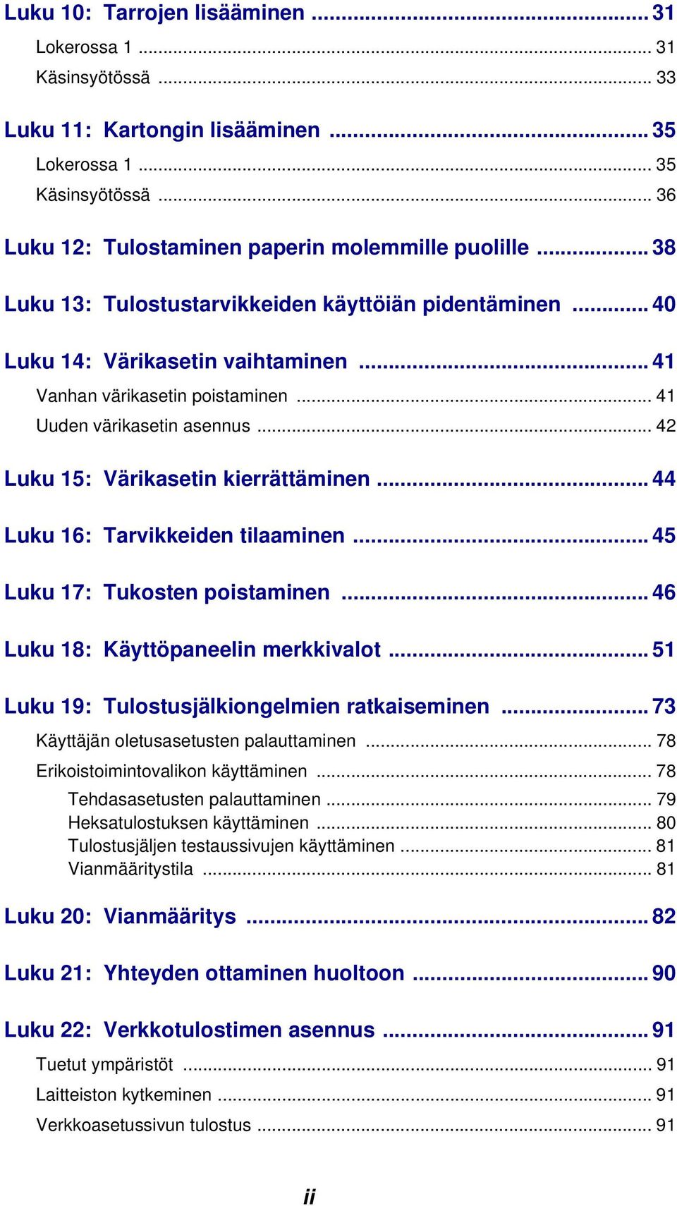 .. 42 Luku 15: Värikasetin kierrättäminen... 44 Luku 16: Tarvikkeiden tilaaminen... 45 Luku 17: Tukosten poistaminen... 46 Luku 18: Käyttöpaneelin merkkivalot.