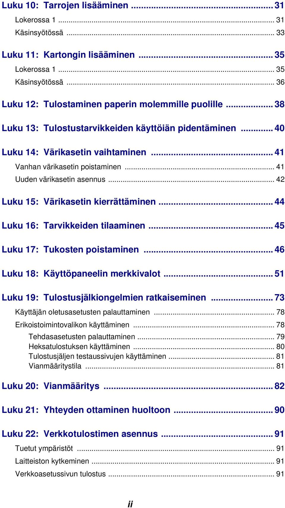 .. 42 Luku 15: Värikasetin kierrättäminen... 44 Luku 16: Tarvikkeiden tilaaminen... 45 Luku 17: Tukosten poistaminen... 46 Luku 18: Käyttöpaneelin merkkivalot.