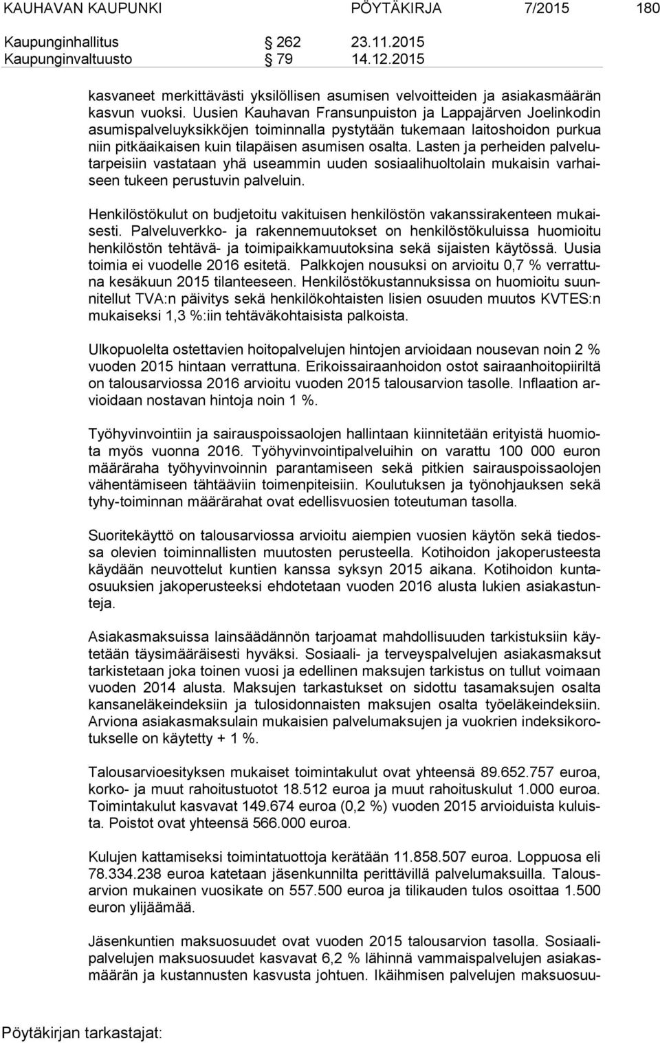 Lasten ja perheiden pal ve lutar pei siin vastataan yhä useammin uuden sosiaalihuoltolain mukaisin var haiseen tukeen perustuvin palveluin.