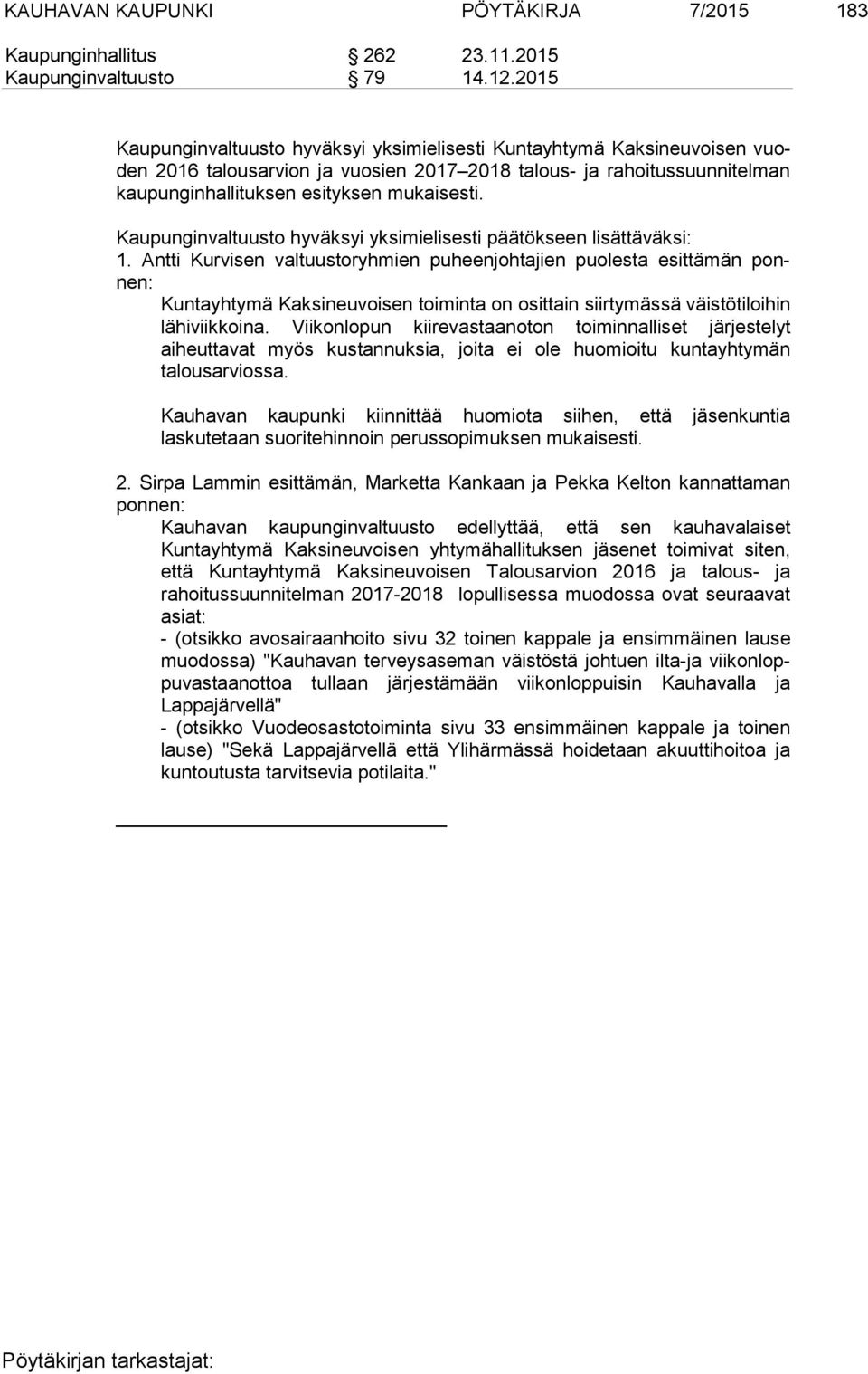 mukaisesti. Kaupunginvaltuusto hyväksyi yksimielisesti päätökseen lisättäväksi: 1.