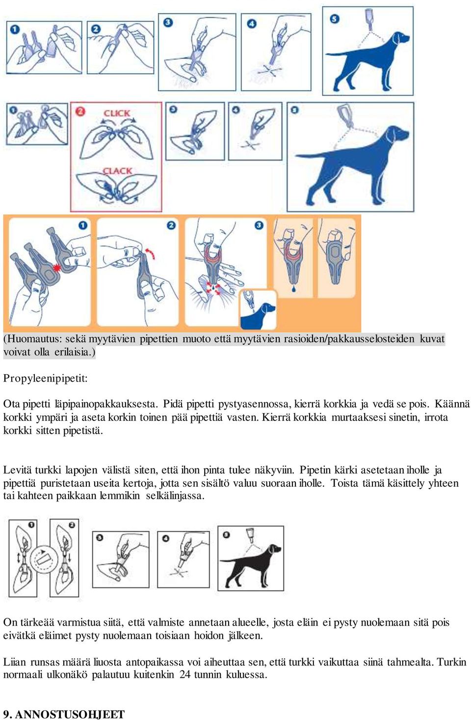 Levitä turkki lapojen välistä siten, että ihon pinta tulee näkyviin. Pipetin kärki asetetaan iholle ja pipettiä puristetaan useita kertoja, jotta sen sisältö valuu suoraan iholle.