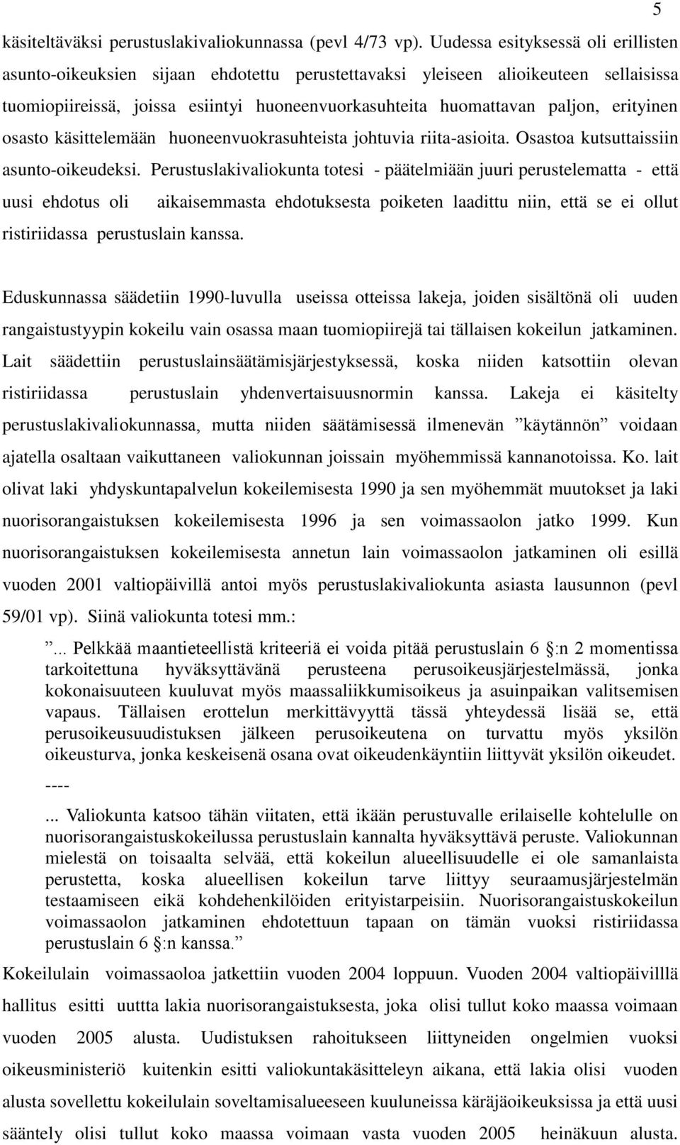 erityinen osasto käsittelemään huoneenvuokrasuhteista johtuvia riita-asioita. Osastoa kutsuttaissiin asunto-oikeudeksi.