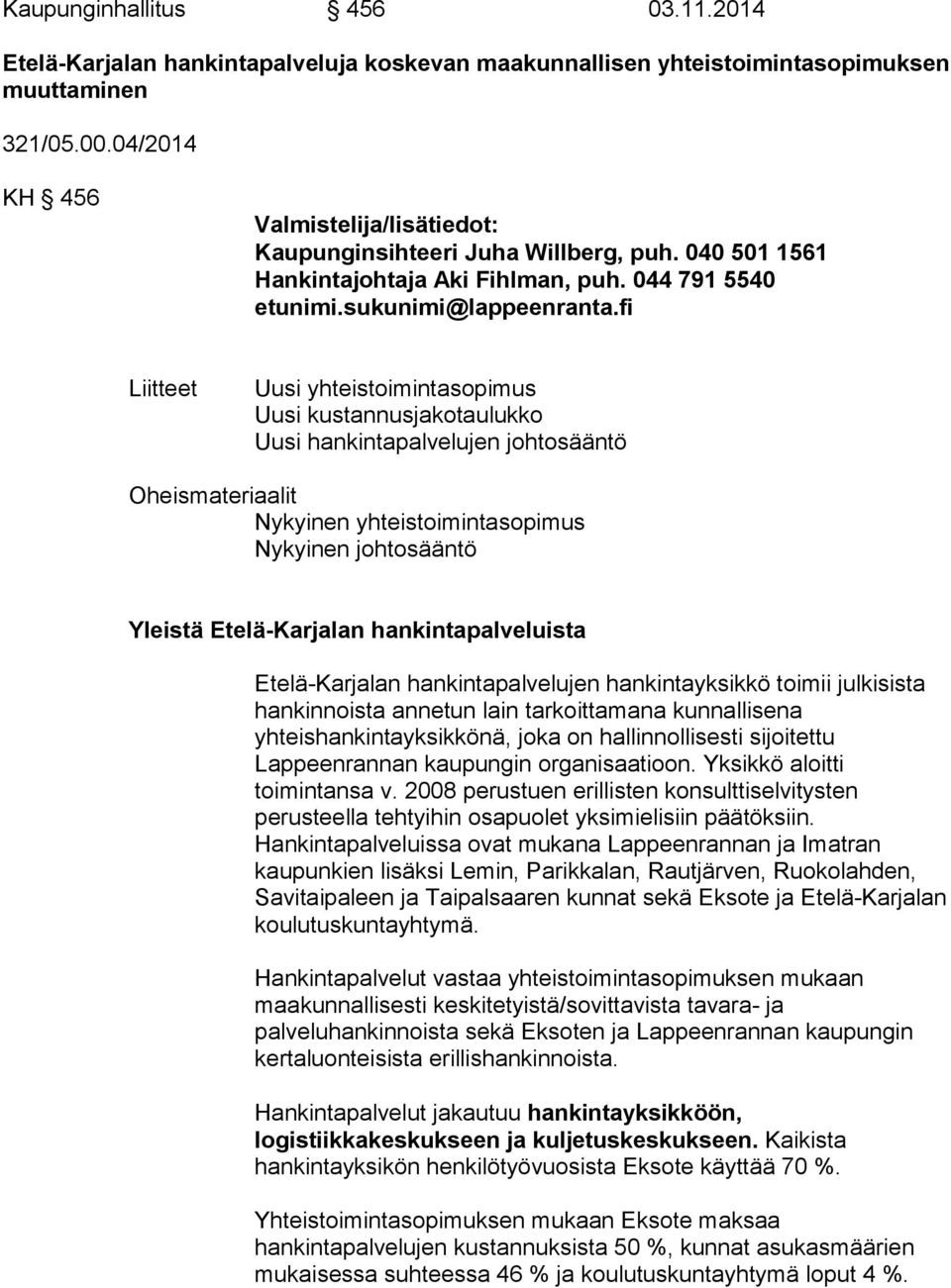 fi Liitteet Uusi yhteistoimintasopimus Uusi kustannusjakotaulukko Uusi hankintapalvelujen johtosääntö Oheismateriaalit Nykyinen yhteistoimintasopimus Nykyinen johtosääntö Yleistä Etelä-Karjalan