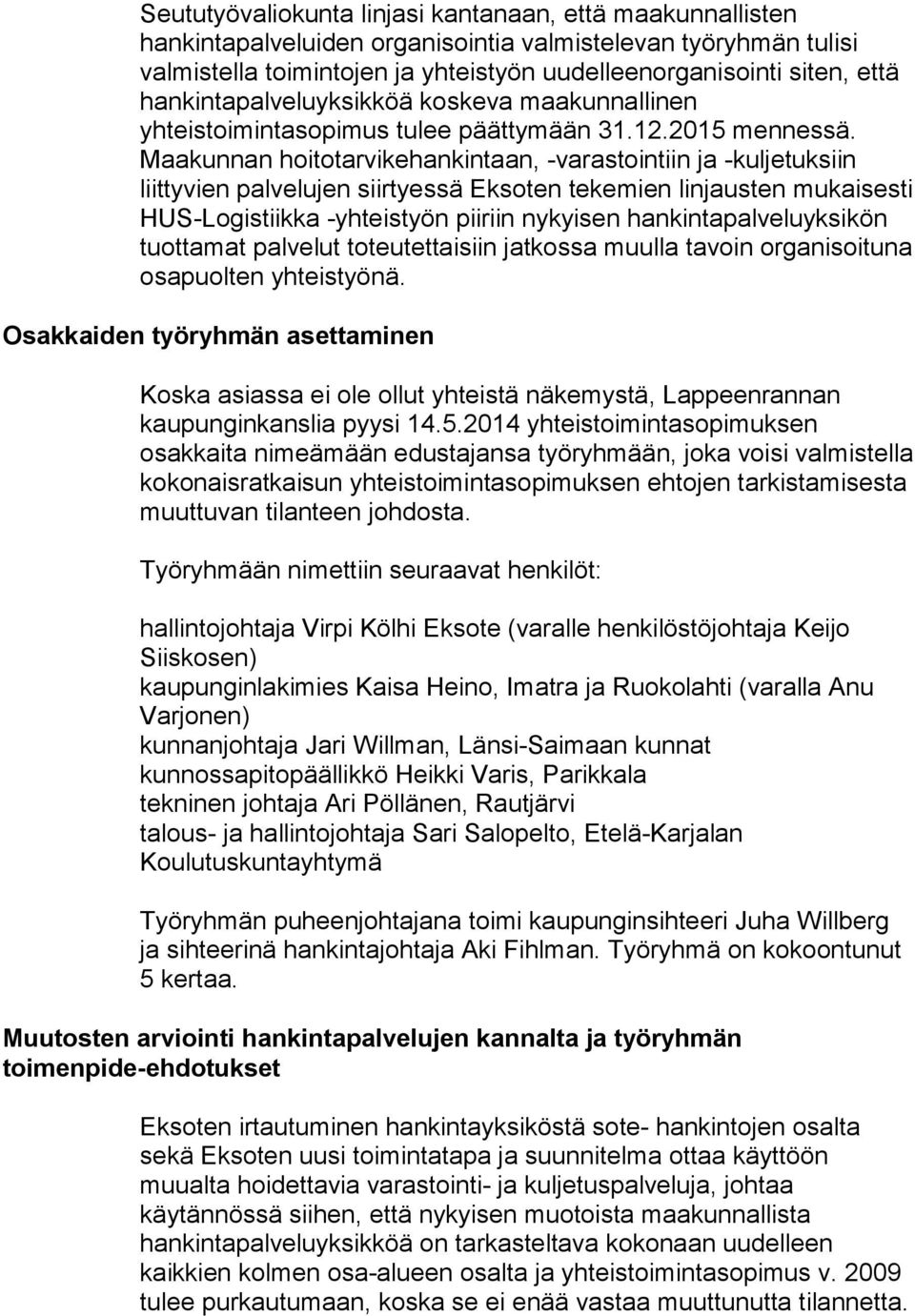 Maakunnan hoitotarvikehankintaan, -varastointiin ja -kuljetuksiin liittyvien palvelujen siirtyessä Eksoten tekemien linjausten mukaisesti HUS-Logistiikka -yhteistyön piiriin nykyisen
