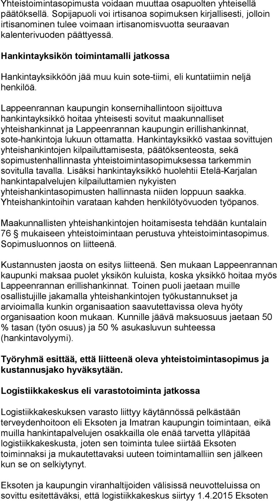 Hankintayksikön toimintamalli jatkossa Hankintayksikköön jää muu kuin sote-tiimi, eli kuntatiimin neljä henkilöä.