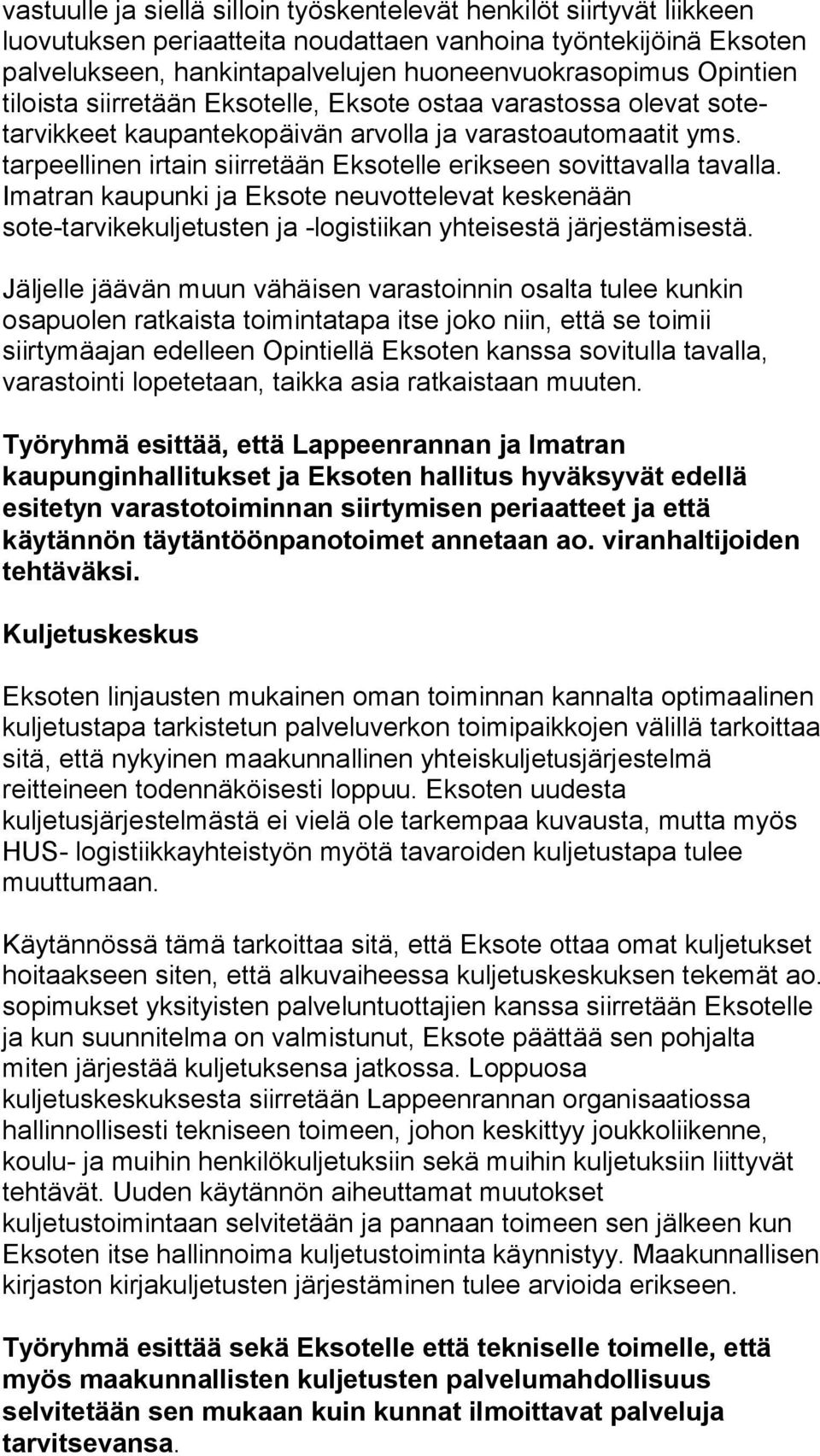 tarpeellinen irtain siirretään Eksotelle erikseen sovittavalla tavalla. Imatran kaupunki ja Eksote neuvottelevat keskenään sote-tarvikekuljetusten ja -logistiikan yhteisestä järjestämisestä.