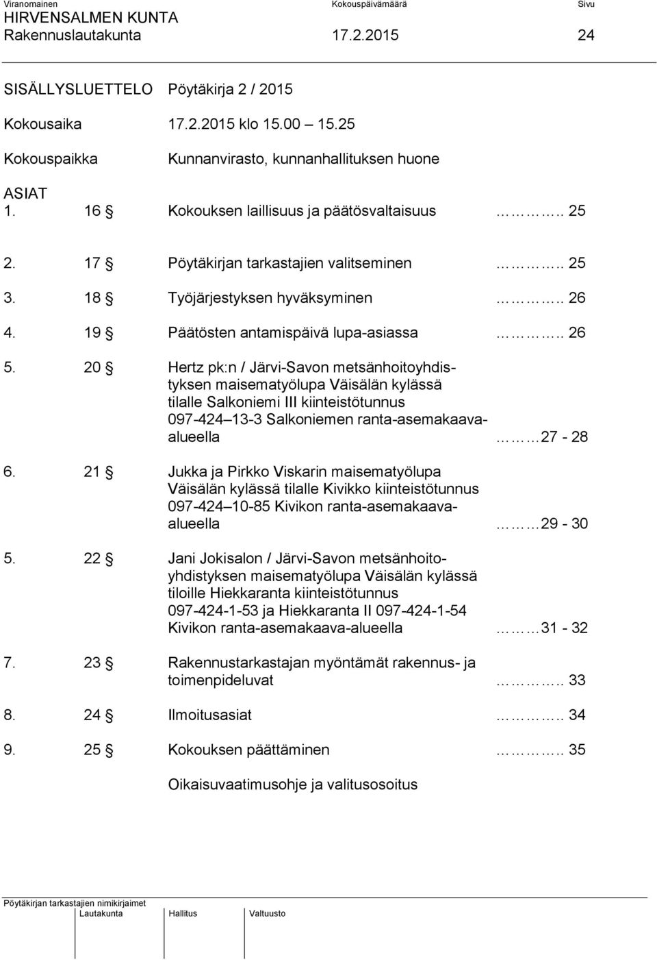 20 Hertz pk:n / Järvi-Savon metsänhoitoyhdistyksen maisematyölupa Väisälän kylässä tilalle Salkoniemi III kiinteistötunnus 097-424 13-3 Salkoniemen ranta-asemakaavaalueella 27-28 6.