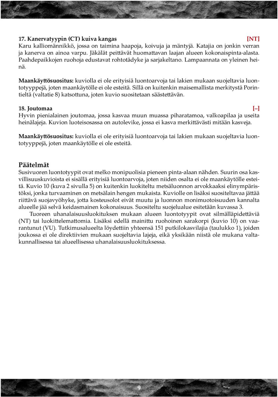 Sillä on kuitenkin maisemallista merkitystä Porintieltä (valtatie 8) katsottuna, joten kuvio suositetaan säästettävän. 18.