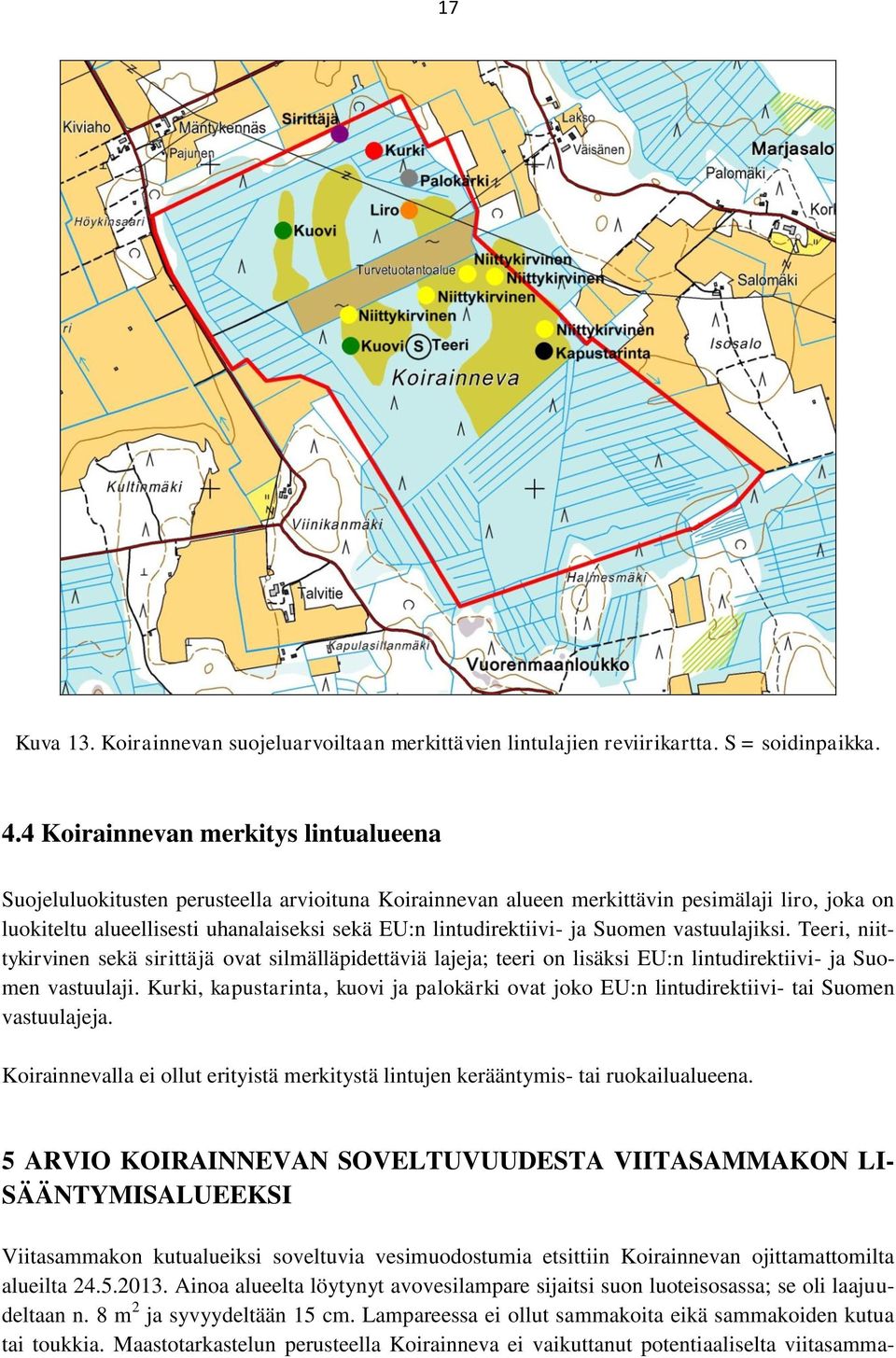 lintudirektiivi- ja Suomen vastuulajiksi. Teeri, niittykirvinen sekä sirittäjä ovat silmälläpidettäviä lajeja; teeri on lisäksi EU:n lintudirektiivi- ja Suomen vastuulaji.