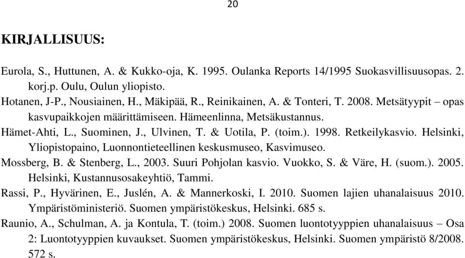 Helsinki, Yliopistopaino, Luonnontieteellinen keskusmuseo, Kasvimuseo. Mossberg, B. & Stenberg, L., 2003. Suuri Pohjolan kasvio. Vuokko, S. & Väre, H. (suom.). 2005.