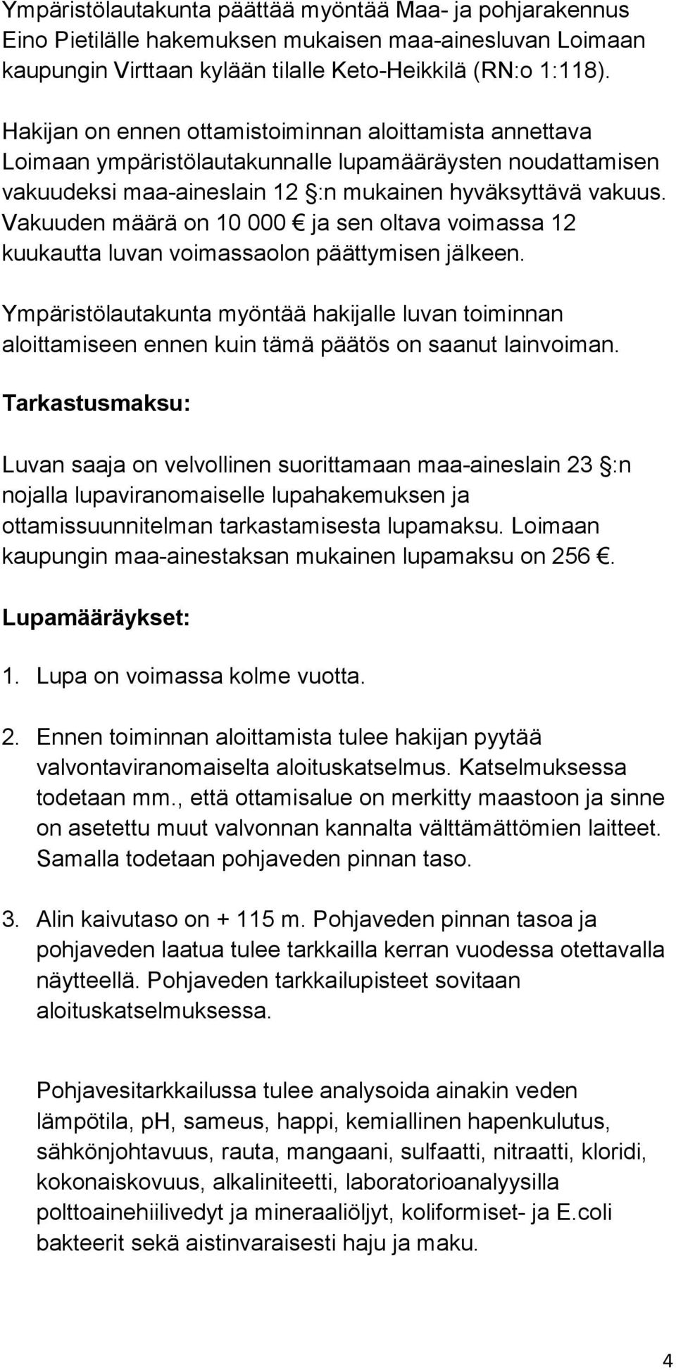 Vakuuden määrä on 10 000 ja sen oltava voimassa 12 kuukautta luvan voimassaolon päättymisen jälkeen.