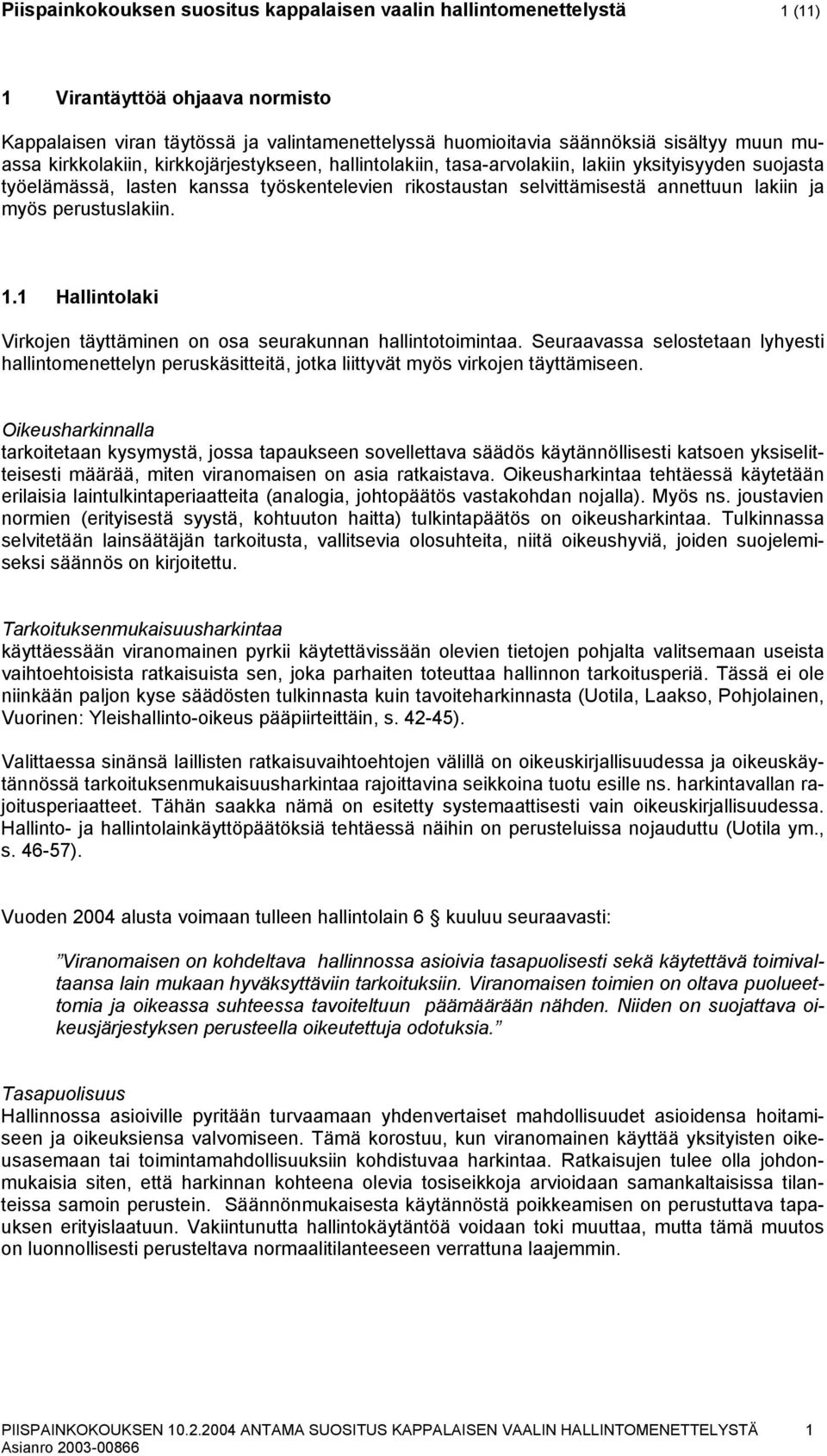myös perustuslakiin. 1.1 Hallintolaki Virkojen täyttäminen on osa seurakunnan hallintotoimintaa.