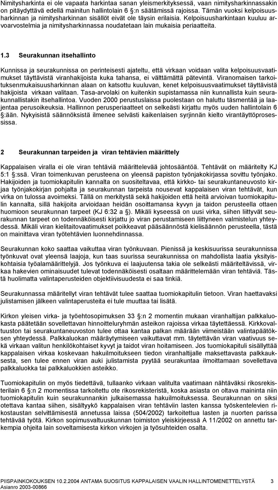 3 Seurakunnan itsehallinto Kunnissa ja seurakunnissa on perinteisesti ajateltu, että virkaan voidaan valita kelpoisuusvaatimukset täyttävistä viranhakijoista kuka tahansa, ei välttämättä pätevintä.