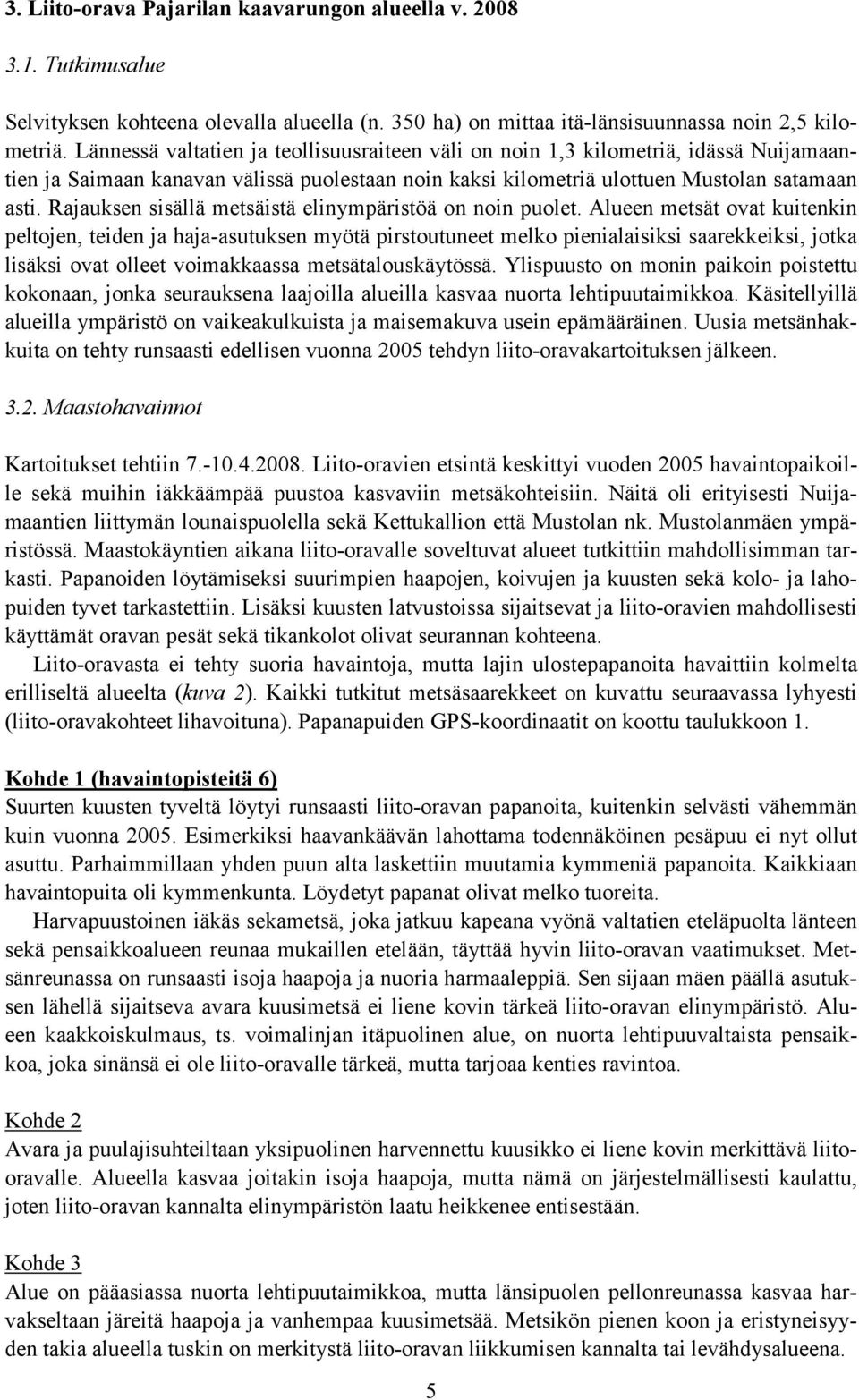 Rajauksen sisällä metsäistä elinympäristöä on noin puolet.