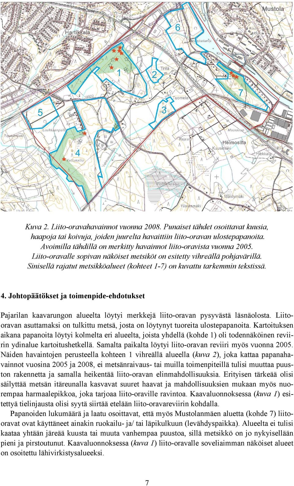 Sinisellä rajatut metsikköalueet (kohteet 1-7) on kuvattu tarkemmin tekstissä. 4.