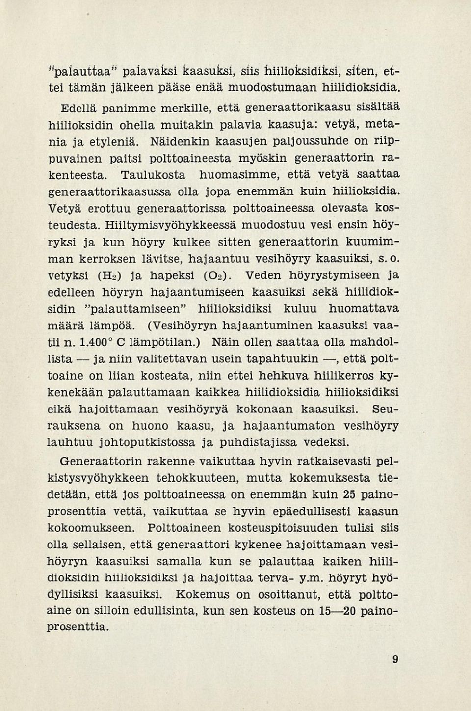 Näidenkin kaasujen paljoussuhde on riippuvainen paitsi polttoaineesta myöskin generaattorin rakenteesta.