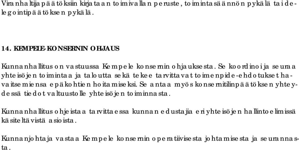 Se koordinoi ja seuraa yhteisöjen toimintaa ja taloutta sekä tekee tarvittavat toimenpide-ehdotukset havaitsemiensa epäkohtien hoitamiseksi.