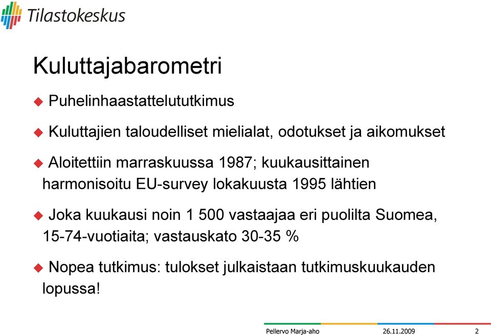 EU-survey lokakuusta 1995 lähtien Joka kuukausi noin 1 5 vastaajaa eri puolilta Suomea,