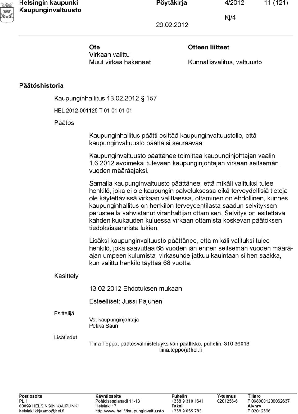 vaalin 1.6.2012 avoimeksi tulevaan kaupunginjohtajan virkaan seitsemän vuoden määräajaksi.